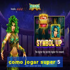 como jogar super 5